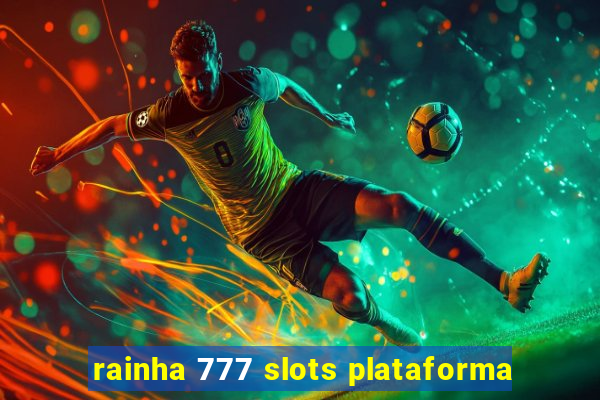 rainha 777 slots plataforma